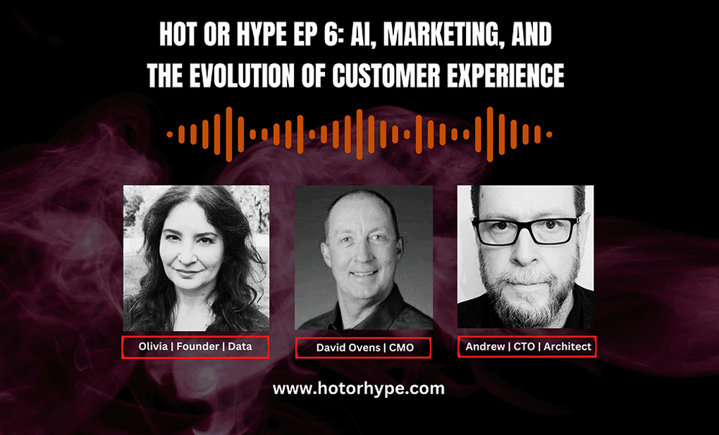 Hot or Hype Ep 6: AI, Marketing, and the Evolution of Customer Experience with David Ovens — hero image